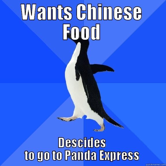 WANTS CHINESE FOOD DECIDES TO GO TO PANDA EXPRESS Socially Awkward Penguin