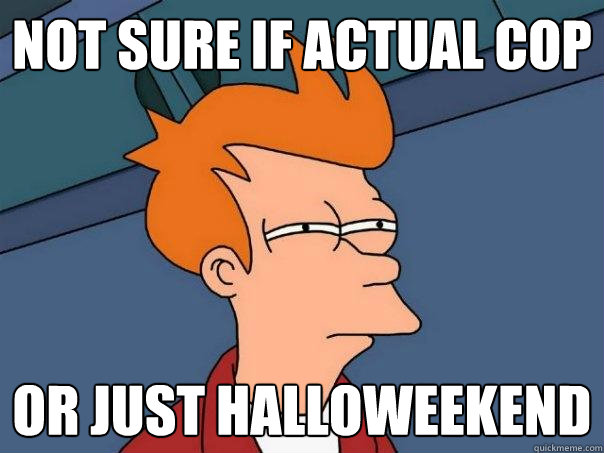 Not sure if actual cop Or just halloweekend - Not sure if actual cop Or just halloweekend  Futurama Fry