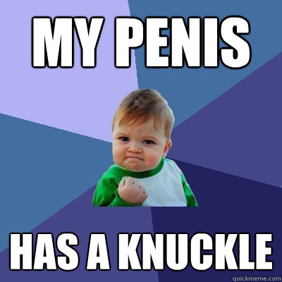 My penis has a knuckle  Success Kid