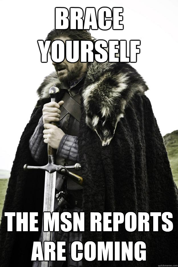 Brace yourself The MSN reports are coming  Winter is coming