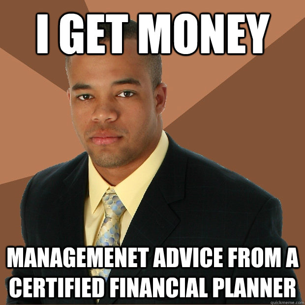 i get money managemenet advice from a certified financial planner  Successful Black Man