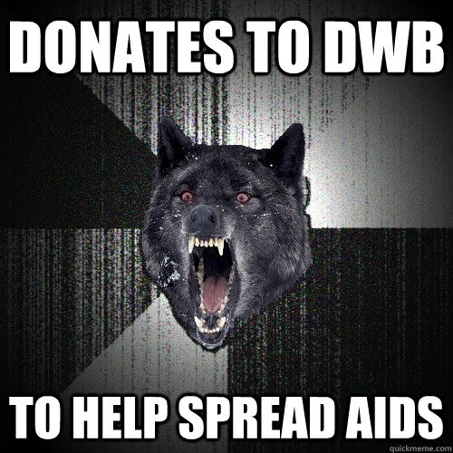 Donates to DWB to help spread aids - Donates to DWB to help spread aids  Insanity Wolf