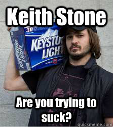 Keith Stone Are you trying to suck?  