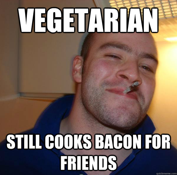 Vegetarian still cooks bacon for friends - Vegetarian still cooks bacon for friends  Misc