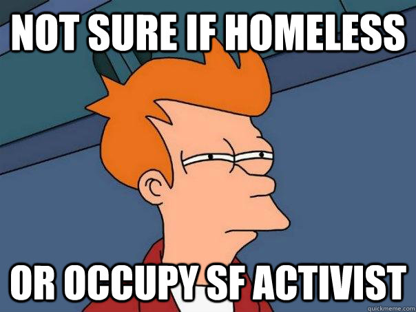 Not sure if homeless Or Occupy SF activist  Futurama Fry