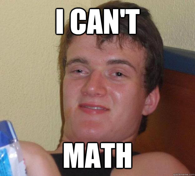 I can't Math  10 Guy