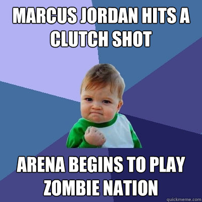 Marcus Jordan hits a clutch shot Arena begins to play zombie nation  Success Kid