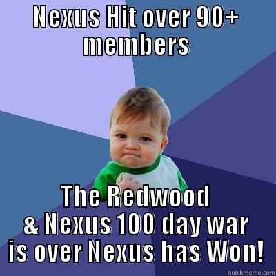 NEXUS HIT OVER 90+ MEMBERS THE REDWOOD & NEXUS 100 DAY WAR IS OVER NEXUS HAS WON! Success Kid