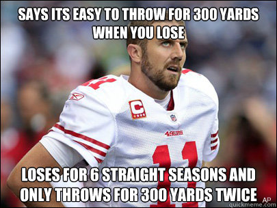 Says its easy to throw for 300 yards when you lose loses for 6 straight seasons and only throws for 300 yards twice - Says its easy to throw for 300 yards when you lose loses for 6 straight seasons and only throws for 300 yards twice  Misc