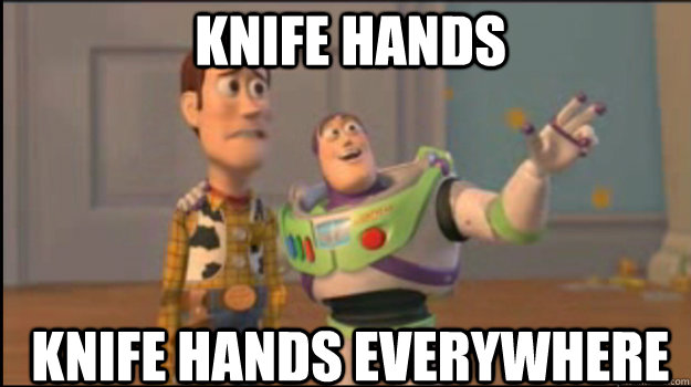 Knife hands knife hands everywhere - Knife hands knife hands everywhere  Buzz and Woody