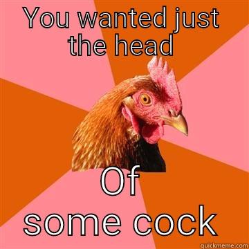 Just the tip - YOU WANTED JUST THE HEAD OF SOME COCK Anti-Joke Chicken