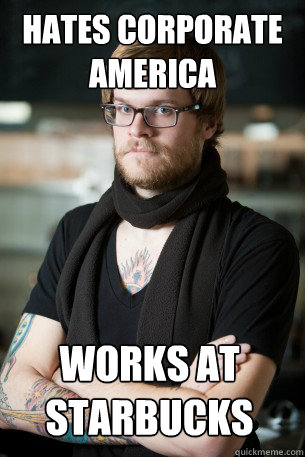 hates corporate america works at starbucks  Hipster Barista