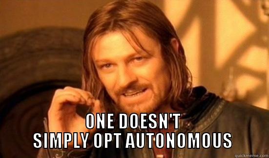  ONE DOESN'T SIMPLY OPT AUTONOMOUS Boromir