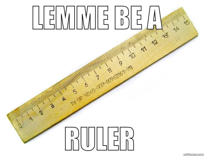 Let me be a ruler - LEMME BE A  RULER Misc