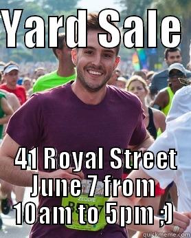 YARD SALE   41 ROYAL STREET JUNE 7 FROM 10AM TO 5PM ;) Ridiculously photogenic guy