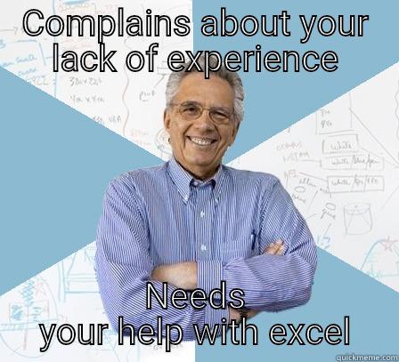 COMPLAINS ABOUT YOUR LACK OF EXPERIENCE NEEDS YOUR HELP WITH EXCEL Engineering Professor