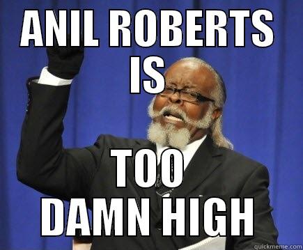 ANIL ROBERTS IS TOO DAMN HIGH Too Damn High