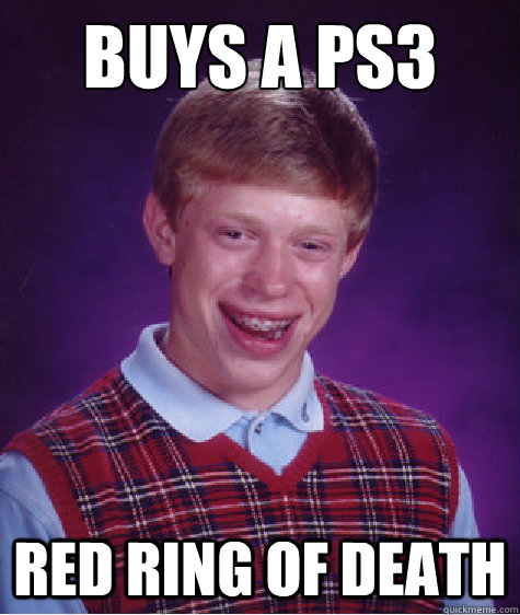 buys a ps3 red ring of death  Bad Luck Brian