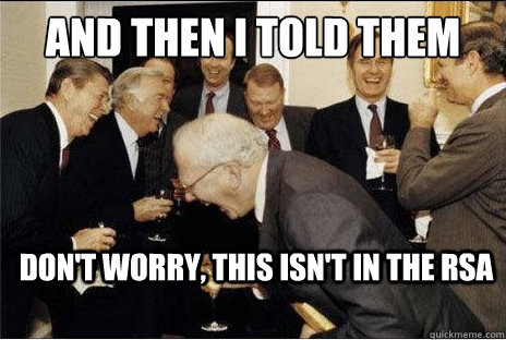 And then i told them Don't worry, this isn't in the rsa - And then i told them Don't worry, this isn't in the rsa  Laughing professors