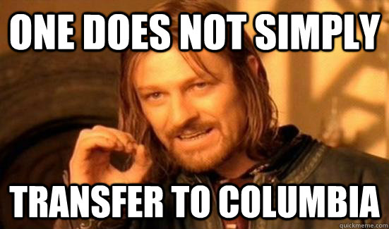 ONE DOeS NOT simply transfer to columbia - ONE DOeS NOT simply transfer to columbia  Boromir