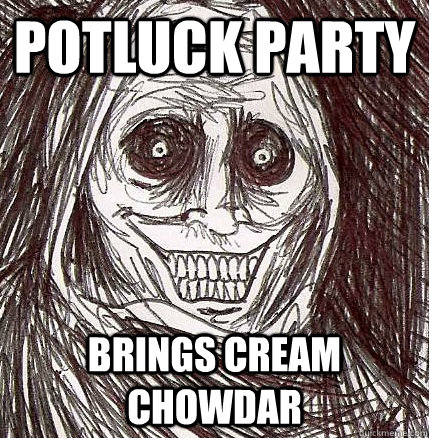 potluck party brings cream chowdar  Horrifying Houseguest