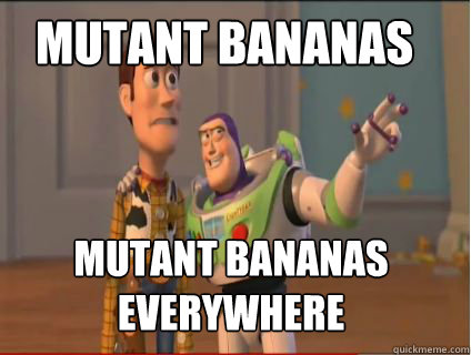 mutant bananas mutant bananas everywhere - mutant bananas mutant bananas everywhere  woody and buzz