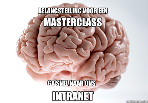 MASTERCLASS intranet belangstelling voor een ga snel naar ons  Scumbag Brain