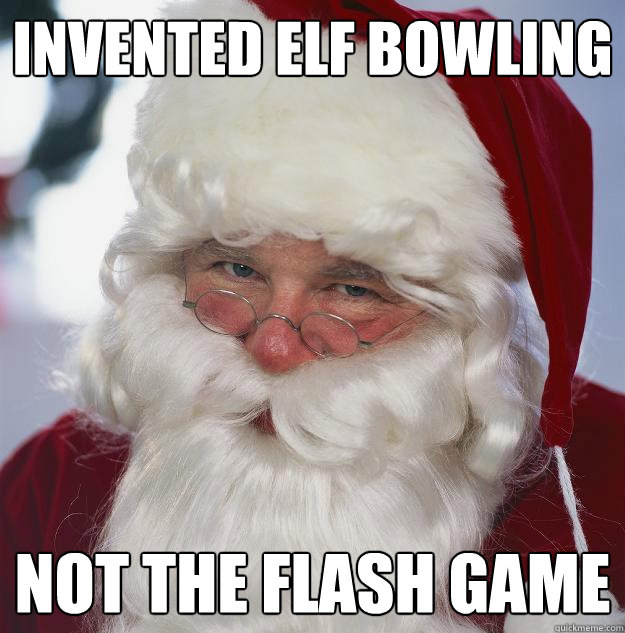 Invented Elf Bowling Not the Flash game  Scumbag Santa