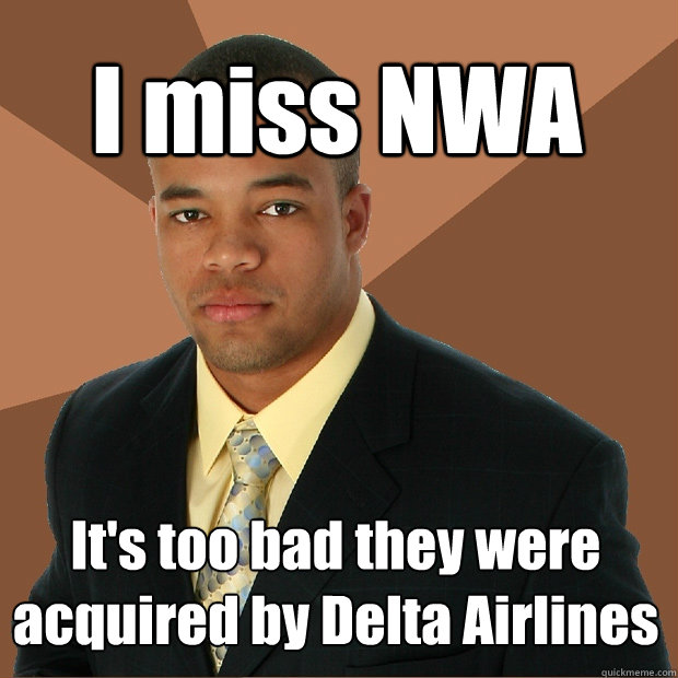 I miss NWA It's too bad they were acquired by Delta Airlines  Successful Black Man