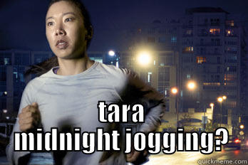 this is funny nope -  TARA MIDNIGHT JOGGING? Misc