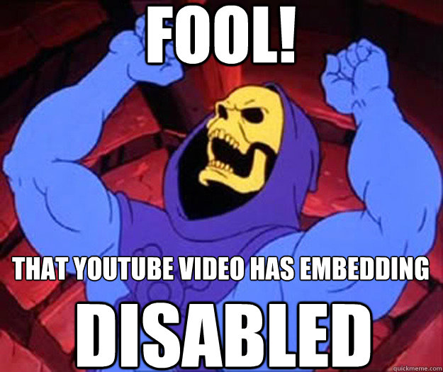 FOOL! that youtube video has embedding disabled  