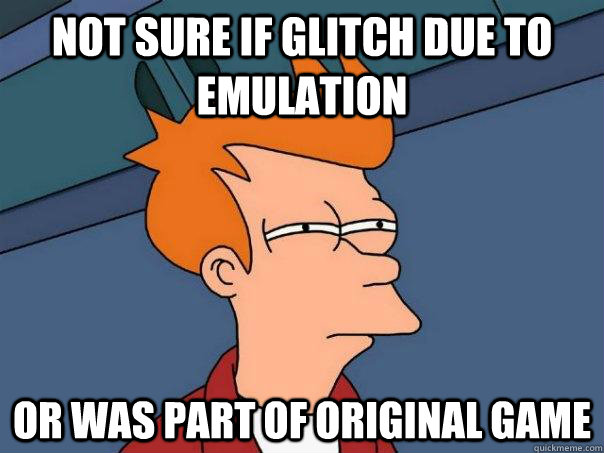 Not sure if glitch due to emulation or was part of original game  Futurama Fry