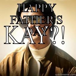 HAPPY FATHER'S DAY KAY?! Mr Chow