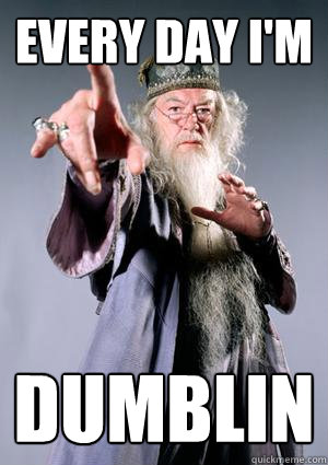 Every day i'm Dumblin - Every day i'm Dumblin  Riddler Dumbledore