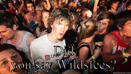 Can't deal -  DID YOU SAY WILDSFEES? Sudden Clarity Clarence