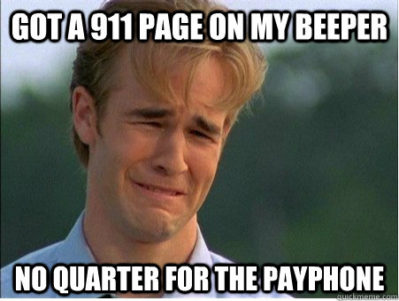 Got a 911 page on my beeper no quarter for the payphone  1990s Problems