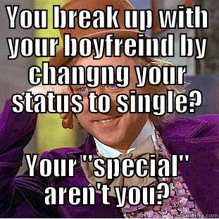 YOU BREAK UP WITH YOUR BOYFREIND BY CHANGNG YOUR STATUS TO SINGLE? YOUR 