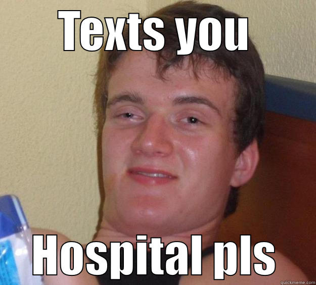 TEXTS YOU HOSPITAL PLS 10 Guy