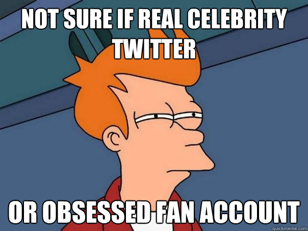 Not sure if real celebrity twitter or obsessed fan account  Futurama Fry