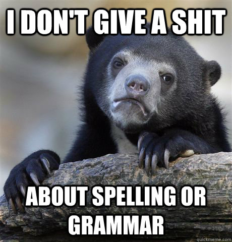 I Don't give a shit About Spelling or grammar  Confession Bear