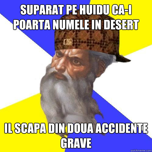 Suparat pe Huidu ca-i poarta numele in desert Il scapa din doua accidente grave  Scumbag God is an SBF