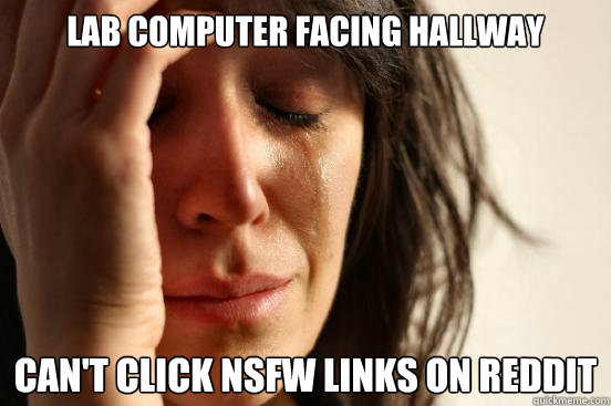 Lab computer facing hallway Can't click NSFW links on reddit  First World Problems