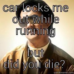 CAR LOCKS ME OUT WHILE RUNNING BUT DID YOU DIE?  Mr Chow