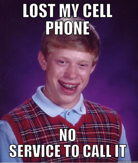 LOST MY CELL PHONE NO SERVICE TO CALL IT Bad Luck Brian