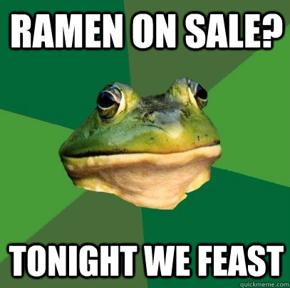 Ramen on sale? tonight we feast  Foul Bachelor Frog