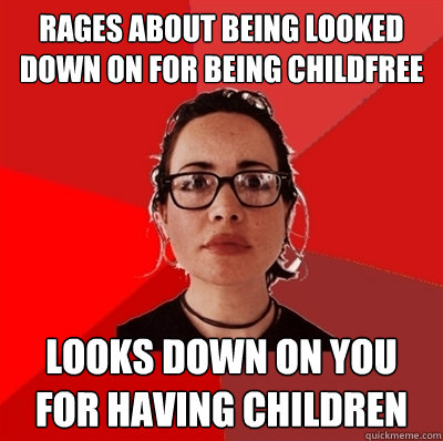 rages about being looked down on for being childfree looks down on you for having children  Liberal Douche Garofalo