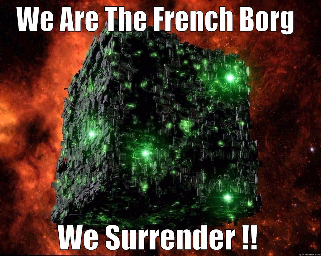 French Borg - WE ARE THE FRENCH BORG  WE SURRENDER !! Misc