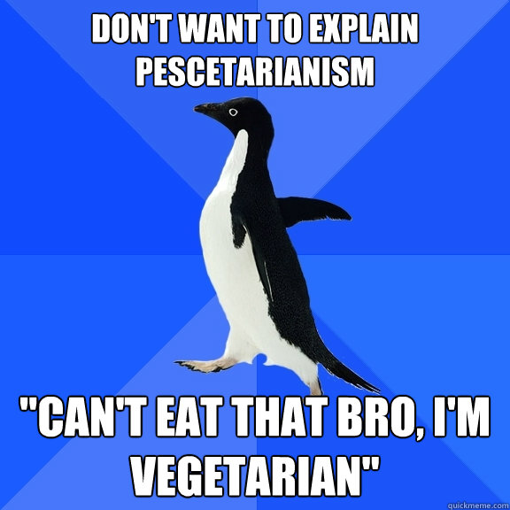 Don't want to explain Pescetarianism 