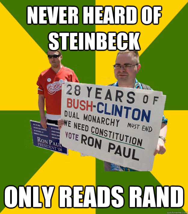 Never heard of steinbeck only reads Rand  Brainwashed Libertarian