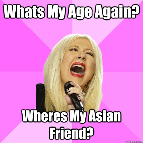 Whats My Age Again? Wheres My Asian Friend?  Wrong Lyrics Christina